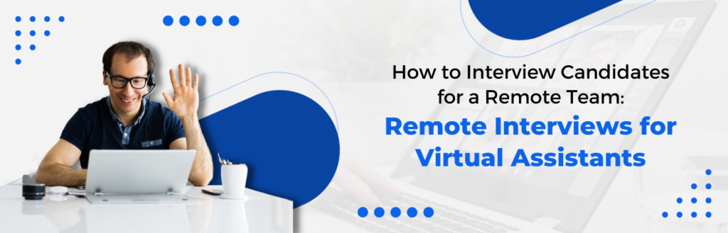 How to Interview Candidates for a Remote Team Remote Interviews for Virtual Assistants