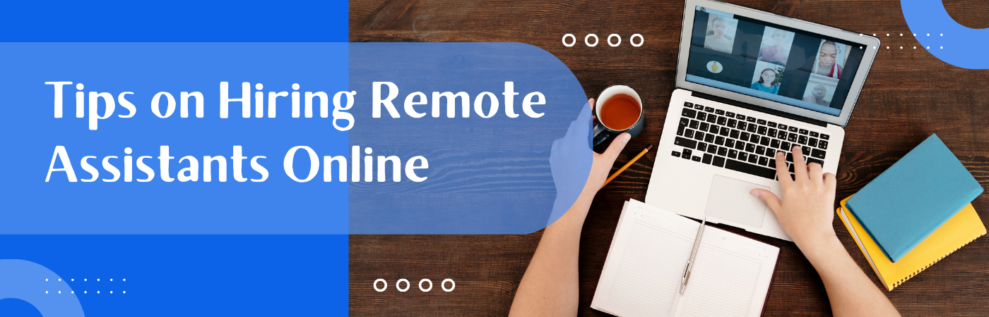 Tips on Hiring Remote Assistants Online