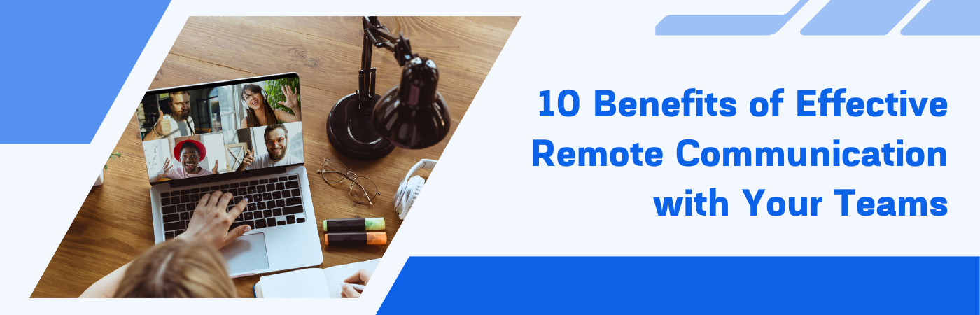 10 Benefits of Effective Remote Communication with Your Teams