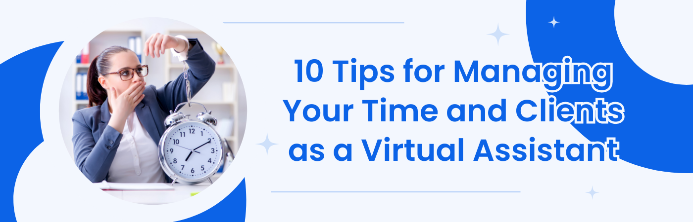 10 Tips for Managing Your Time and Clients as a Virtual Assistant