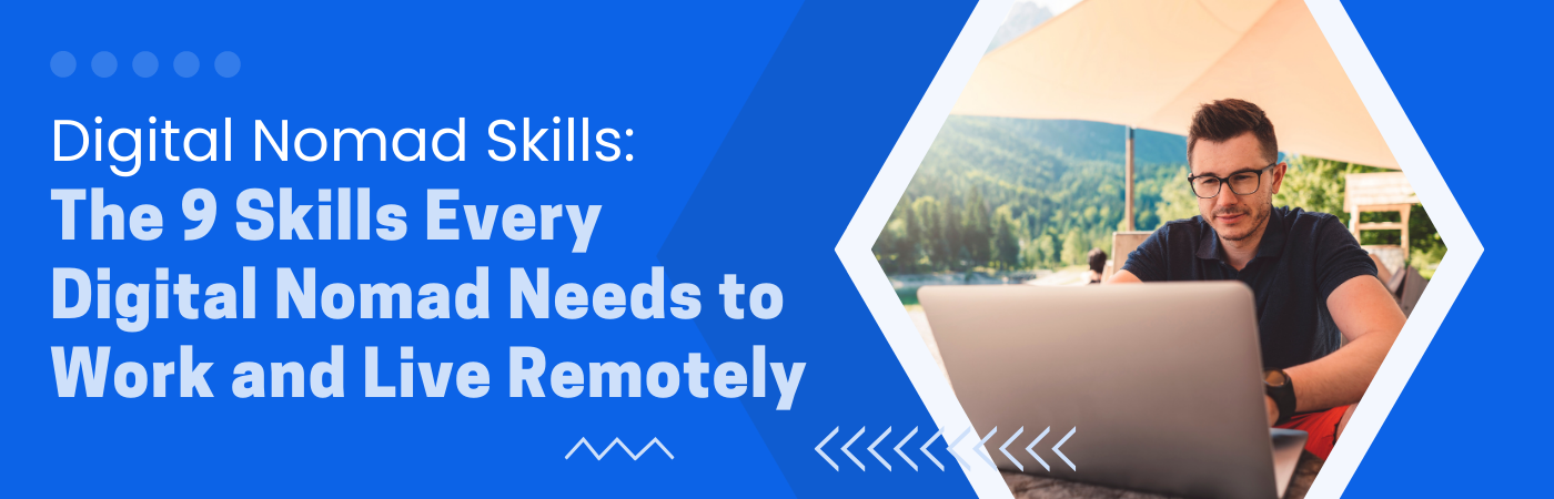 Digital Nomad Skills: The 9 Skills Every Digital Nomad Needs to Work and Live Remotely