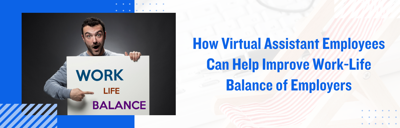 How Virtual Assistant Employees Can Help Improve Work-Life Balance of Employers