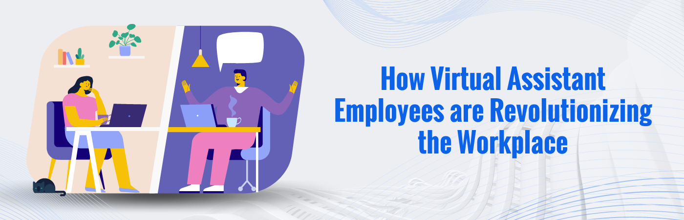 How Virtual Assistant Employees are Revolutionizing the Workplace