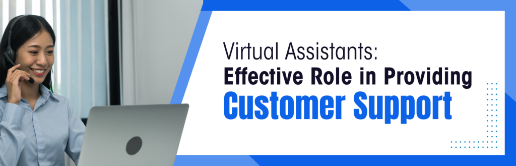 The Effective Role of Virtual Assistants in Providing Customer Support