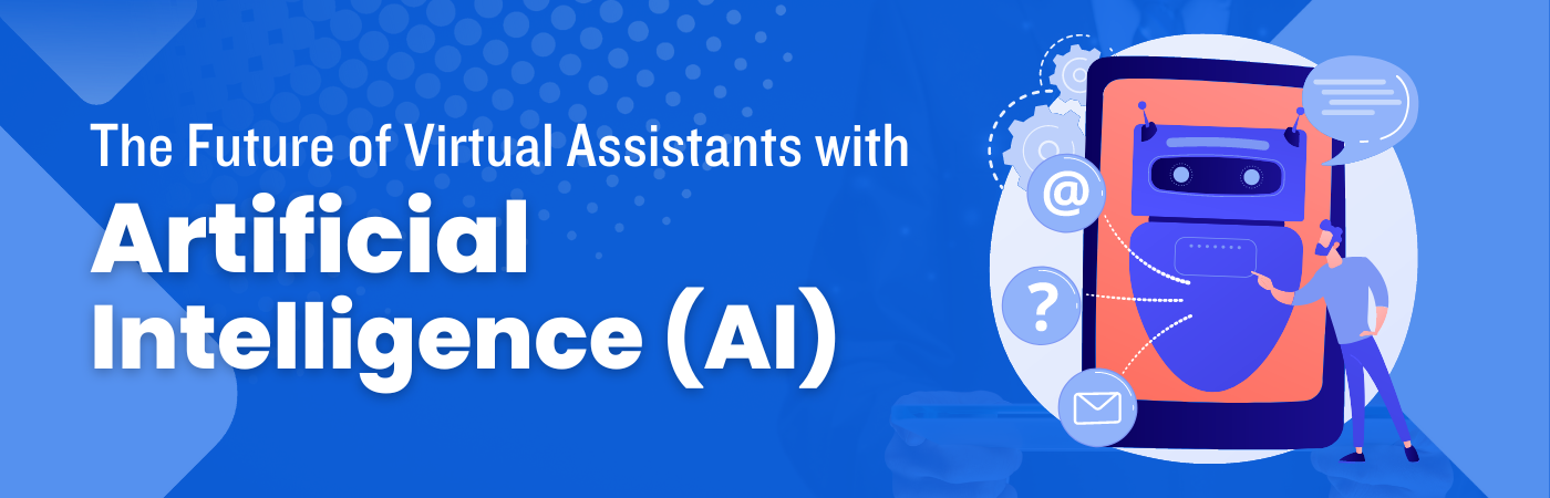 The Future of Virtual Assistants with Artificial Intelligence (AI)