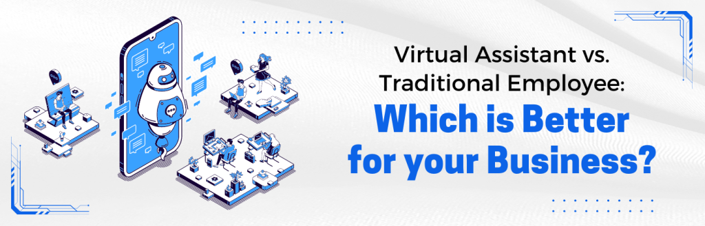 Virtual Assistant vs. Traditional Employee: Which One is Right for Your Business?
