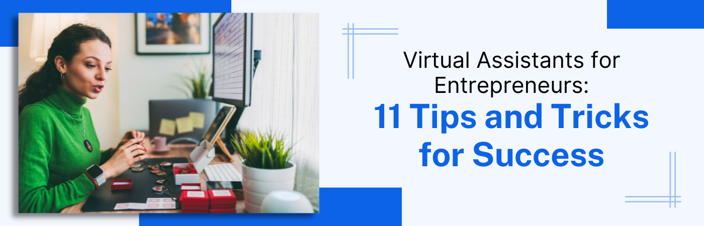 Virtual Assistants for Entrepreneurs: 11 Tips and Tricks for Success