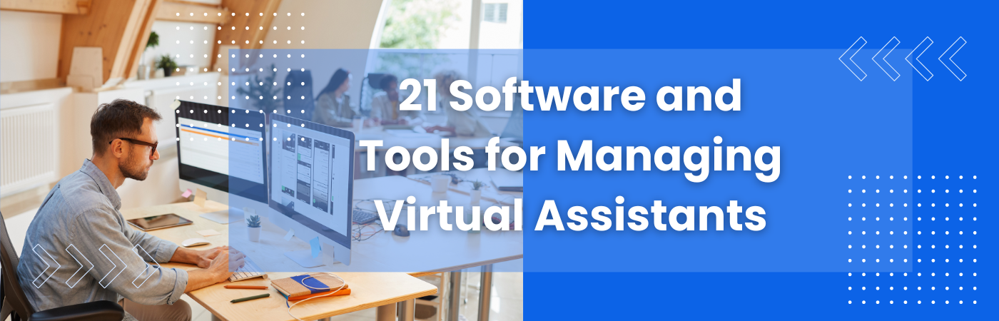 21 Useful Software and Tools for Managing Virtual Assistant Employees