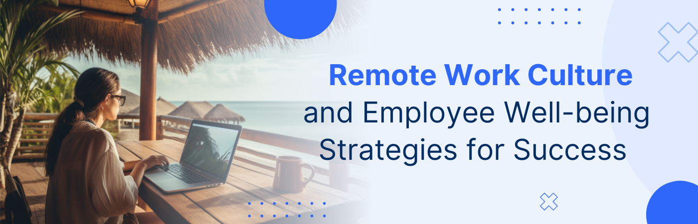 Remote Work Culture and Employee Well-being Strategies for Success