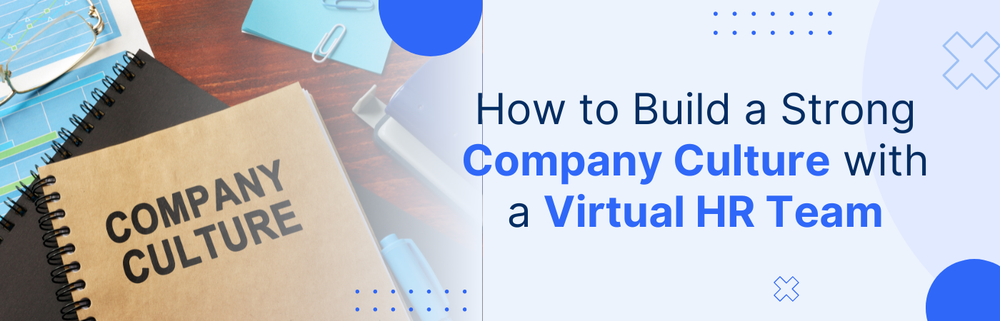 How to Build a Strong Company Culture with a Virtual HR Team