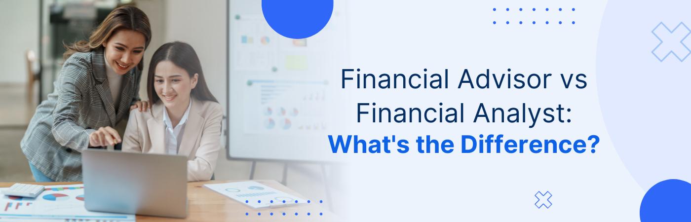 Financial Advisor vs Financial Analyst: What’s the Difference?